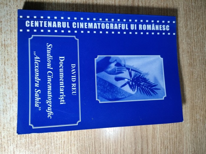 Documentaristi ai Studioului Cinematografic ,,Alexandru Sahia,, (a doua jumatate a veacului trecut) - David Reu (Editura Artprint, 2011)