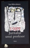 1989 JURNALUL UNUI PROFESOR-ION MARCULESCU-356595