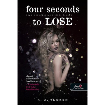 Four Seconds to Lose - N&amp;eacute;gy m&amp;aacute;sodperc, &amp;eacute;s nincs tov&amp;aacute;bb - T&amp;iacute;z apr&amp;oacute; l&amp;eacute;legzet 3. - K. A. Tucker foto