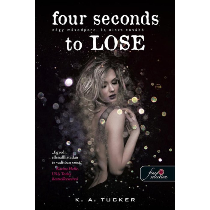 Four Seconds to Lose - N&eacute;gy m&aacute;sodperc, &eacute;s nincs tov&aacute;bb - T&iacute;z apr&oacute; l&eacute;legzet 3. - K. A. Tucker