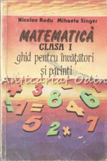 Matematica Clasa a I-a. Ghid Pentru Invatatori Si Parinti - Mihaela Singer foto