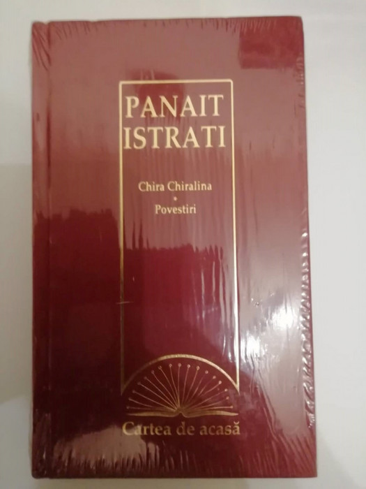 CHIRA CHIRALINA - POVESTIRI de PANAIT ISTRATI , (2009, editie cartonata)