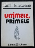 Emil Hurezeanu - Ultimele, primele