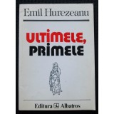 Emil Hurezeanu - Ultimele, primele
