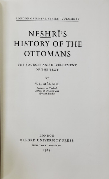 NESHRI &#039;S HISTORY OF THE OTTOMANS , THE SOURCES AND DEVELOPMENT OF THE TEXT by V.L. MENAGE , 1964