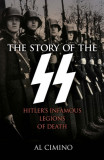 The Story of the SS: Hitler&#039;s Infamous Legions of Death