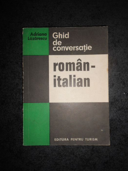 ADRIANA LAZARESCU - GHID DE CONVERSATIE ROMAN ITALIAN