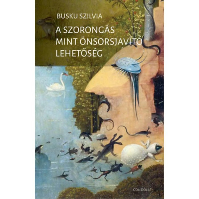 A szorong&aacute;s mint &ouml;nsorsjav&iacute;t&oacute; lehetős&eacute;g - Busku Szilvia