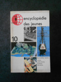 ENCYCLOPEDIE DES JEUNES volumul 10