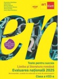 Teste pentru succes. Limba si literatura romana. Evaluarea nationala 2025. Recomandari, modele de redactare si teste de antrenament. Clasa a VIII-a (e