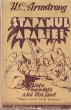H.C. Armstrong - Stapanul Arabiei. Viata romantata a lui Ibn Saud. Traducere de