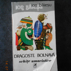 ION BAIESU - DRAGOSTE BOLNAVA. SCHITE UMORISTICE
