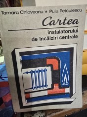 Tamara Chioveanu, Puiu Petculescu - Cartea Instalatorului de incalziri centrale