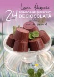 Bomboane si biscuiti de ciocolata. 24 de retete delicioase si usor de preparat - Laura Adamache