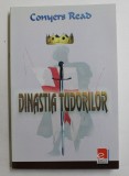 DINASTIA TUDORILOR - PERSONALITATI SI POLITICA COTIDIANA IN ANGLIA SECOLULUI AL XVI - LEA de CONYERS READ , 2009