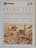 CODUL ANTICLASIC ( LIMBAJUL MODERN AL ARHITECTURII ) de BRUNO ZEVI , 2000