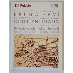 CODUL ANTICLASIC ( LIMBAJUL MODERN AL ARHITECTURII ) de BRUNO ZEVI , 2000
