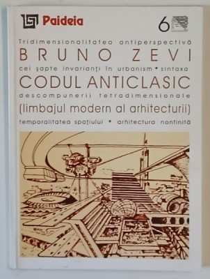 CODUL ANTICLASIC ( LIMBAJUL MODERN AL ARHITECTURII ) de BRUNO ZEVI , 2000 foto