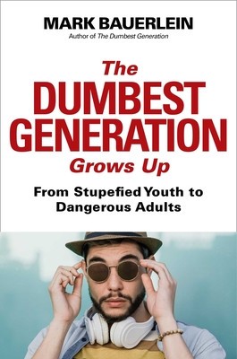 The Dumbest Generation Grows Up: From Stupefied Youth to Dangerous Adults foto