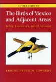 A Field Guide to the Birds of Mexico and Adjacent Areas: Belize, Guatemala, and El Salvador, Third Edition