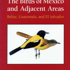 A Field Guide to the Birds of Mexico and Adjacent Areas: Belize, Guatemala, and El Salvador, Third Edition