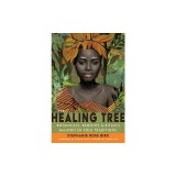 The Healing Tree: Botanicals, Remedies, and Rituals from African Folk Traditions