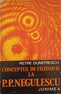 CONCEPTUL DE FILOSOFIE LA P.P. NEGULESCU-PETRE DUMITRESCU foto