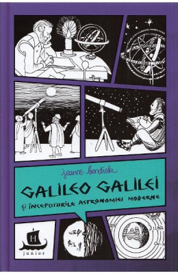 Galileo Galilei Si Inceputurile Astronomiei Mode, Jeanne Bendick - Editura Humanitas foto