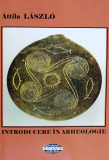 Introducere In Arheologie - Attilla Laszlo ,559774