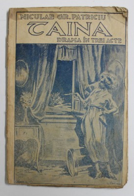 TAINA - DRAMA IN TREI ACTE de NICULAE GR. PATRICIU , ilustratii de L. PAUL , 1920 foto
