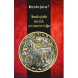 Honfoglal&oacute; őseink ornamentik&aacute;ja - Huszka J&oacute;zsef