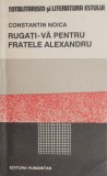 Rugati-va pentru fratele Alexandru - Constantin Noica - Carte Filosofie
