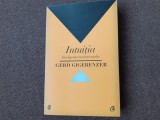 Gerd Gigerenzer - Intuitia. Inteligenta inconstientului