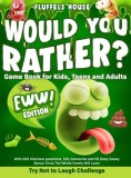 Would You Rather Game Book for Kids, Teens, and Adults - EWW Edition!: Try Not To Laugh Challenge with 200 Hilarious Questions, Silly Scenarios, and 5