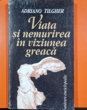 Viata si nemurirea in viziunea greaca - Adriano Tilgher