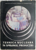 Tehnica nucleara in sprijinul productiei. Unele realizari ale Institutului de fizica atomica al Academiei R.P.R.