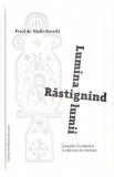 Rastignind lumina lumii. Liturghia Cuvantului la rascruce de vremuri - Vasile Gavrila