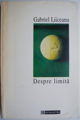 Despre limita &amp;ndash; Gabriel Liiceanu foto