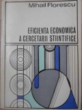 Eficiența Economică a Cercetării Științifice - Mihail Florescu, 1972, Editura Academiei Rom&acirc;ne, Carte Economie, Marketing, 108 pagini