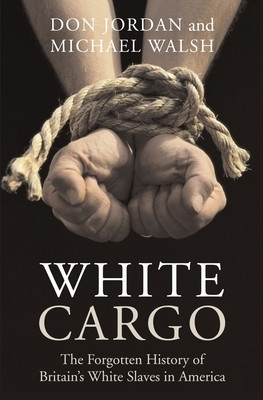 White Cargo: The Forgotten History of Britain&amp;#039;s White Slaves in America foto