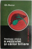 Patologia clinica a veziculei si cailor biliare &ndash; Gh. Bucur
