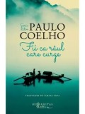 Cumpara ieftin Fii ca raul care curge/Paulo Coelho