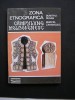 Zona etnografica Campulung Moldovenesc - Dumitru Rusan, Marcel Zahaniciuc