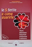 Carte Le 5 ferite e come guarirle - Lise Bourbeau - Psihologie &amp; Dezvoltare Personala, Limba Italiana, Brosata, Stare Buna, 2002