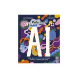 Welcome to AI: What Is Artificial Intelligence and How Will It Change Our Lives?