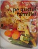 Rețete pe Gustul Familiei: Repede și Simplu, Pas cu Pas - Carte Ilustrată de Bucate
