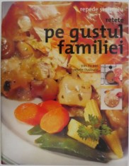 Retete pe gustul familiei. Repede si simplu. Pas cu pas retete ilustrate