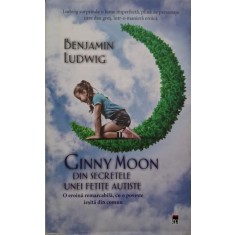 Ginny Moon. Din secretele unei fetite autiste &ndash; Benjamin Ludwig