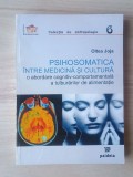 Oltea Joja - Psihosomatica &icirc;ntre medicină și cultură - o abordare cognitiv-comportamentală a tulburărilor de alimentație