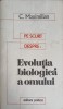 Evolutia Biologica a Omului - C. Maximilian, 1972, Editura Politica, Biologie, Carte in Romana